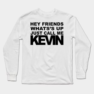 Hey Call Me Kevin (Black) Long Sleeve T-Shirt